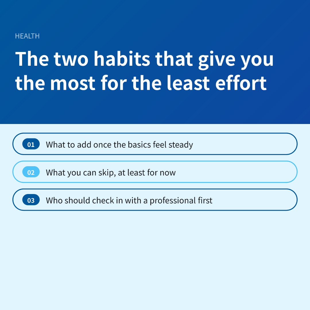 The two habits that give you the most for the least effort