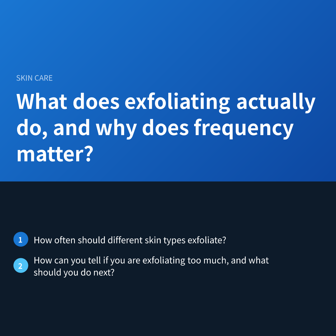 What does exfoliating actually do, and why does frequency matter?
