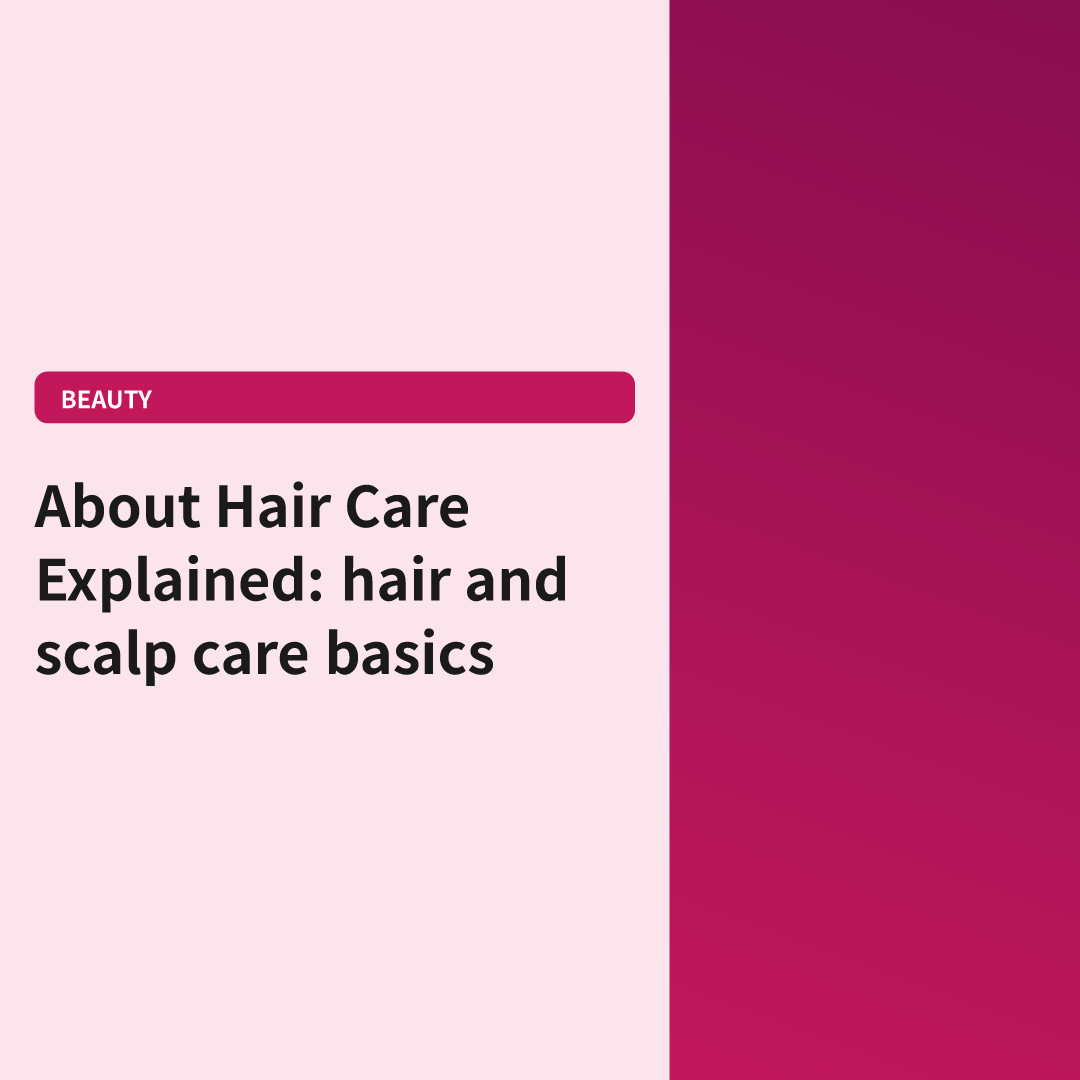 Hair Care Explained — hair and scalp care basics