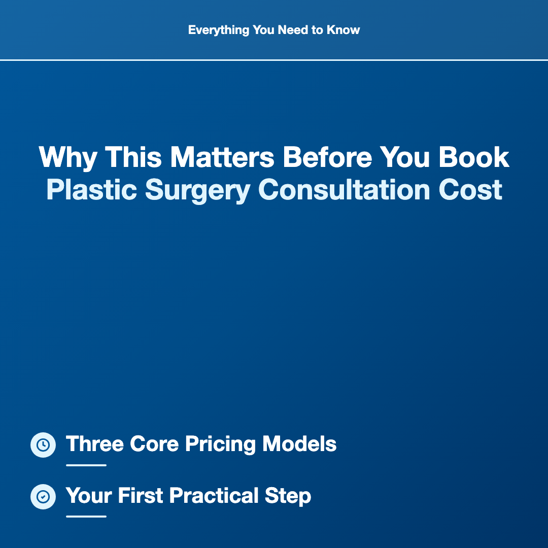 Why This Matters Before You Book - plastic surgery consultation cost