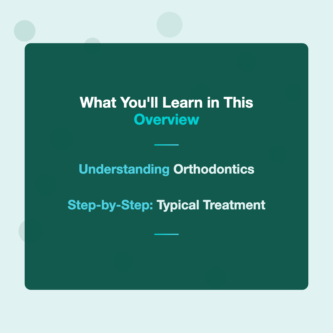 What You'll Learn in This Overview - how long does orthodontic treatment take