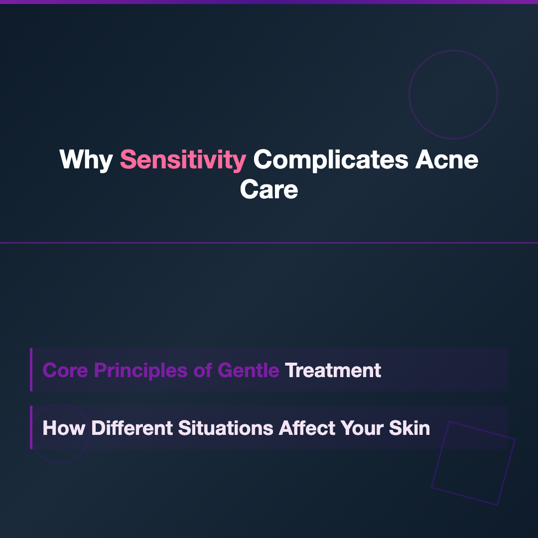 Why Sensitivity Complicates Acne Care - acne treatment for sensitive skin