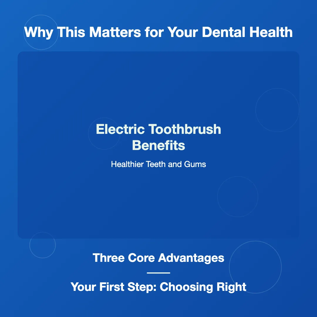 Why This Matters for Your Dental Health - electric toothbrush benefits