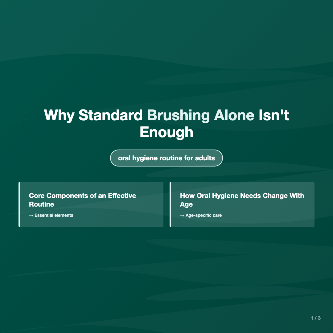 Why Standard Brushing Alone Isn't Enough - oral hygiene routine for adults