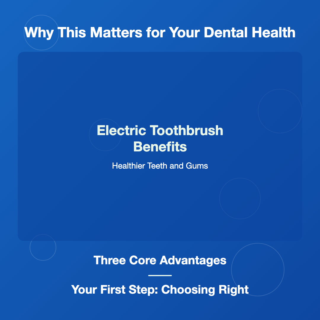 Why This Matters for Your Dental Health - electric toothbrush benefits